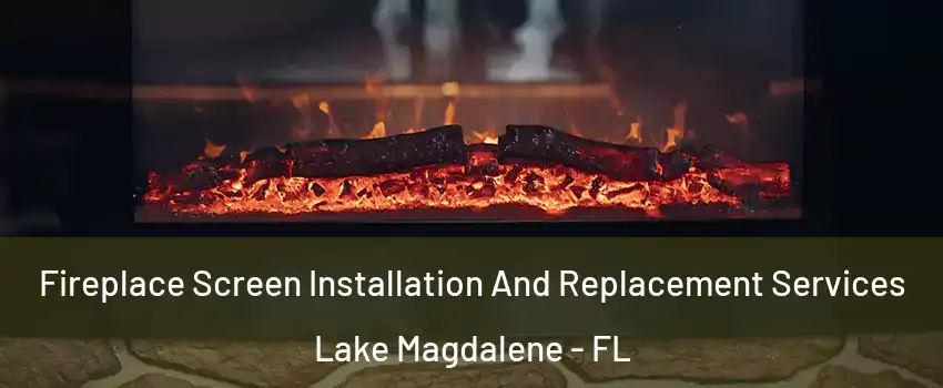  Fireplace Screen Installation And Replacement Services Lake Magdalene - FL
