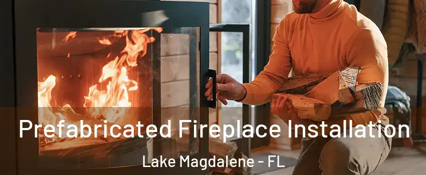  Prefabricated Fireplace Installation Lake Magdalene - FL